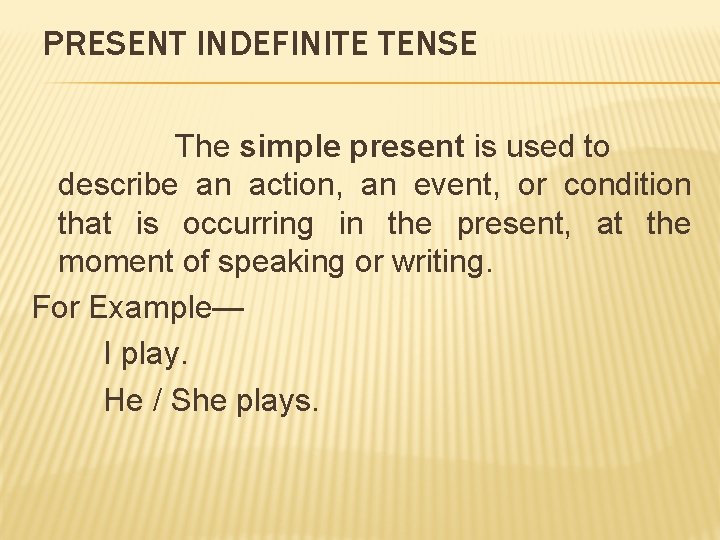 PRESENT INDEFINITE TENSE The simple present is used to describe an action, an event,