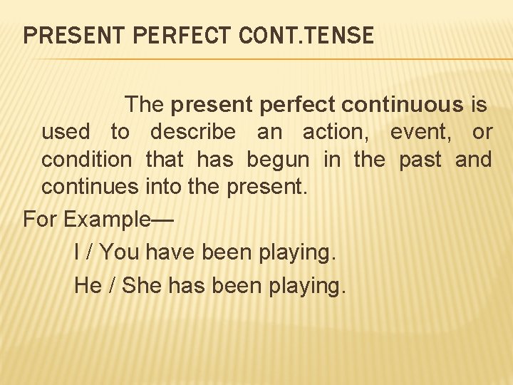 PRESENT PERFECT CONT. TENSE The present perfect continuous is used to describe an action,