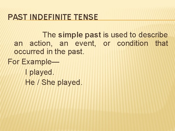 PAST INDEFINITE TENSE The simple past is used to describe an action, an event,