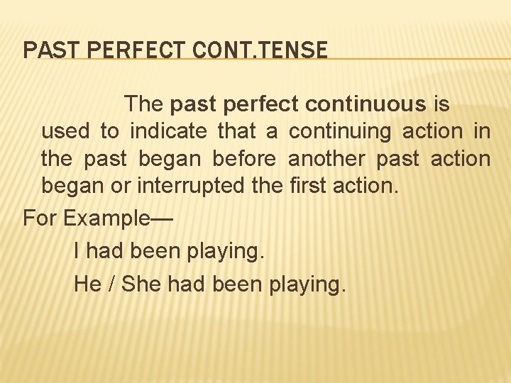 PAST PERFECT CONT. TENSE The past perfect continuous is used to indicate that a