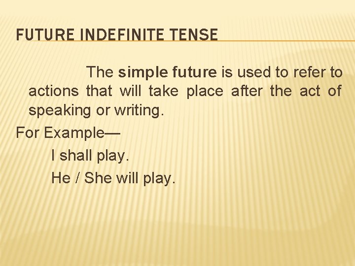 FUTURE INDEFINITE TENSE The simple future is used to refer to actions that will