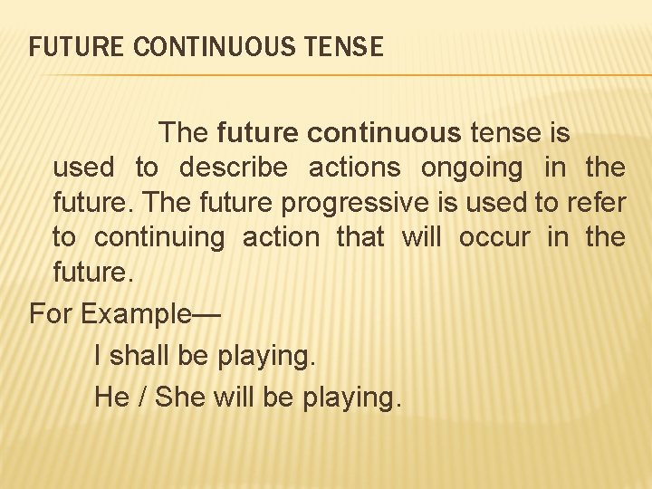 FUTURE CONTINUOUS TENSE The future continuous tense is used to describe actions ongoing in