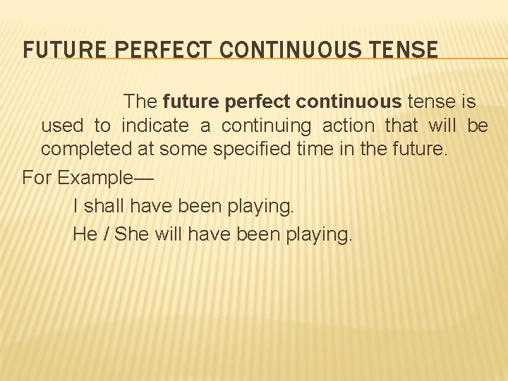 FUTURE PERFECT CONTINUOUS TENSE The future perfect continuous tense is used to indicate a