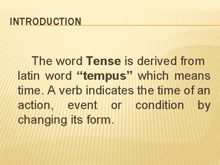 INTRODUCTION The word Tense is derived from latin word “tempus” which means time. A