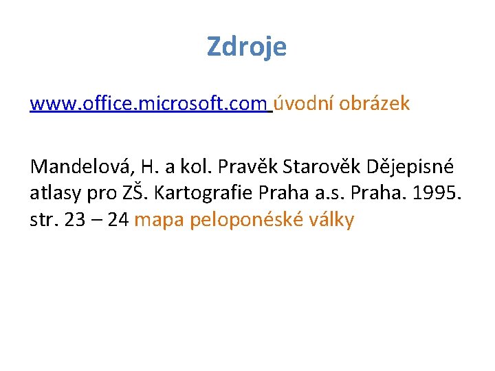 Zdroje www. office. microsoft. com úvodní obrázek Mandelová, H. a kol. Pravěk Starověk Dějepisné