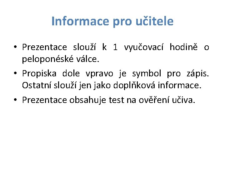 Informace pro učitele • Prezentace slouží k 1 vyučovací hodině o peloponéské válce. •