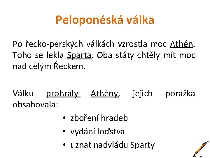 Peloponéská válka Po řecko-perských válkách vzrostla moc Athén. Toho se lekla Sparta. Oba státy