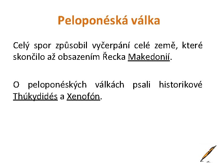 Peloponéská válka Celý spor způsobil vyčerpání celé země, které skončilo až obsazením Řecka Makedonií.