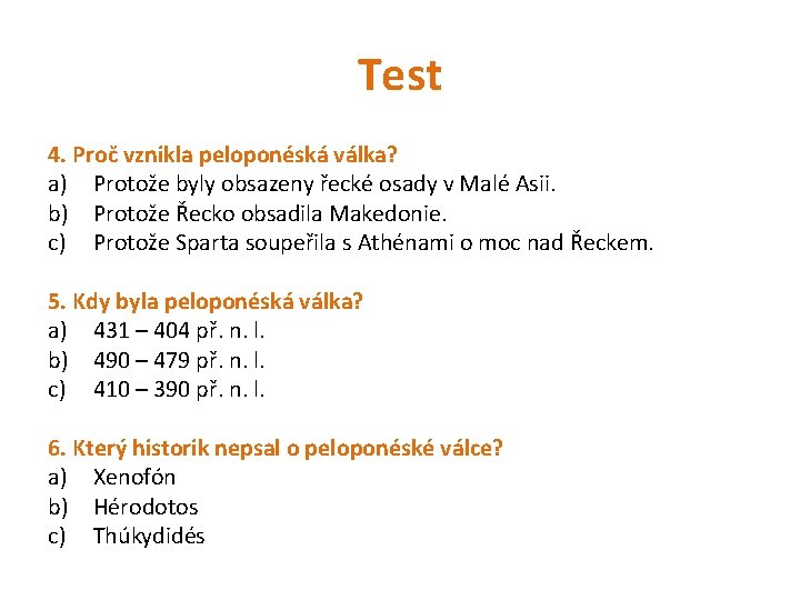 Test 4. Proč vznikla peloponéská válka? a) Protože byly obsazeny řecké osady v Malé