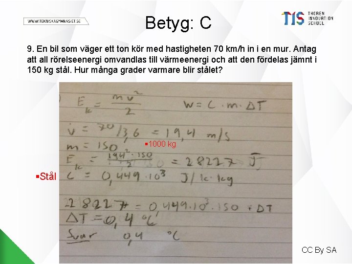 Betyg: C 9. En bil som väger ett ton kör med hastigheten 70 km/h