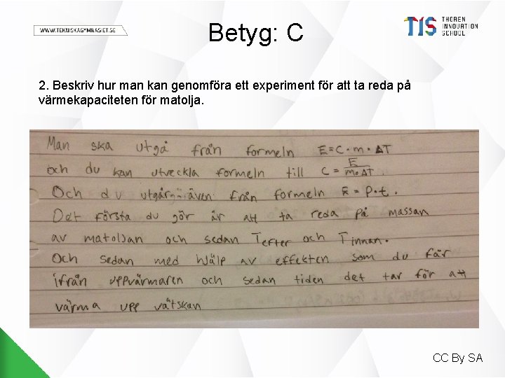 Betyg: C 2. Beskriv hur man kan genomföra ett experiment för att ta reda