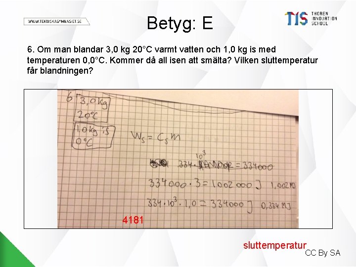 Betyg: E 6. Om man blandar 3, 0 kg 20°C varmt vatten och 1,