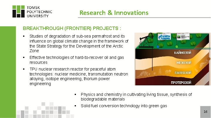 Research & Innovations BREAKTHROUGH (FRONTIER) PROJECTS : § Studies of degradation of sub-sea permafrost