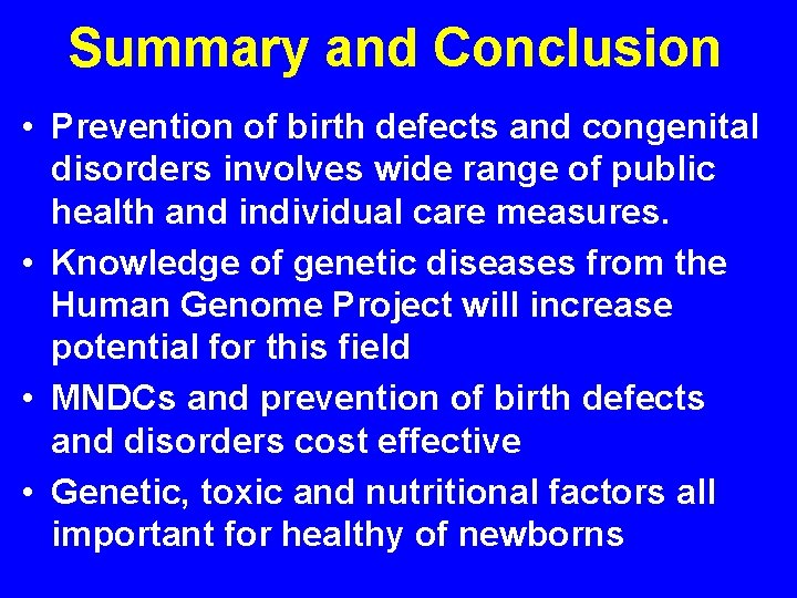 Summary and Conclusion • Prevention of birth defects and congenital disorders involves wide range