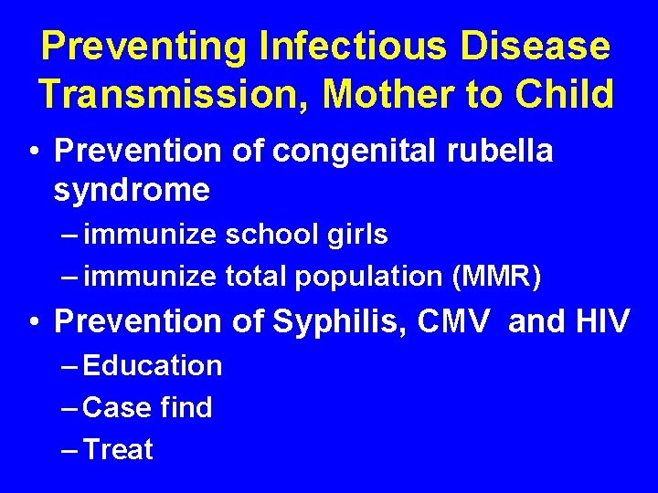 Preventing Infectious Disease Transmission, Mother to Child • Prevention of congenital rubella syndrome –