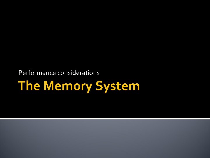 Performance considerations The Memory System 