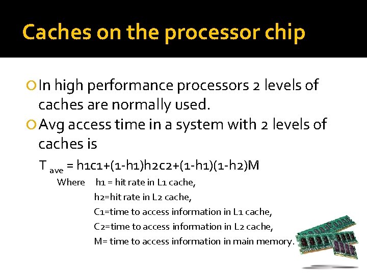 Caches on the processor chip In high performance processors 2 levels of caches are