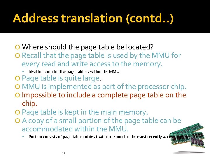 Address translation (contd. . ) Where should the page table be located? Recall that