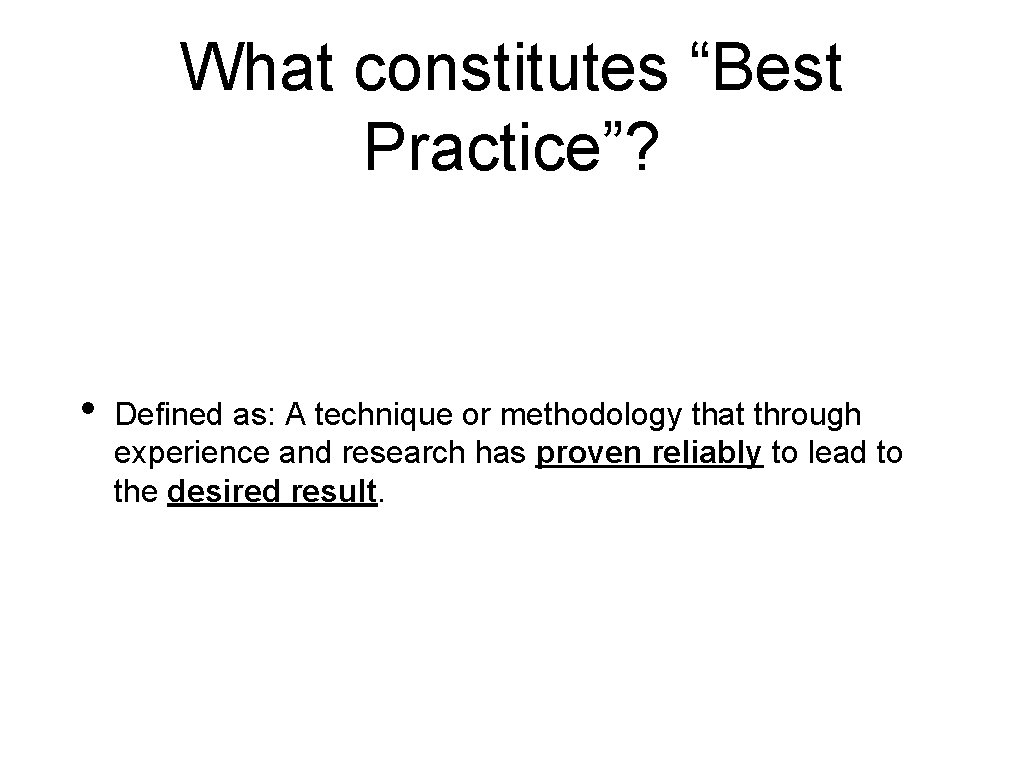 What constitutes “Best Practice”? • Defined as: A technique or methodology that through experience