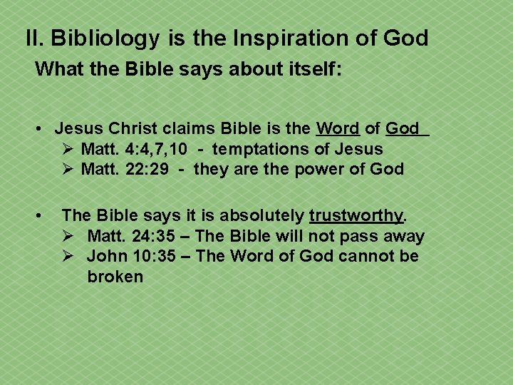 II. Bibliology is the Inspiration of God What the Bible says about itself: •