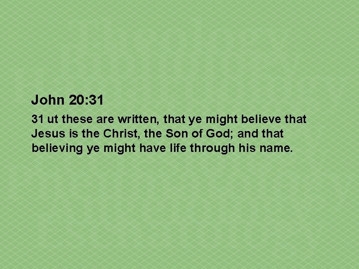 John 20: 31 31 ut these are written, that ye might believe that Jesus