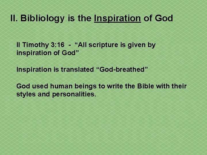II. Bibliology is the Inspiration of God II Timothy 3: 16 - “All scripture