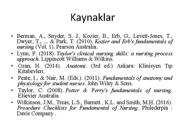 Kaynaklar • Berman, A. , Snyder, S. J. , Kozier, B. , Erb, G.