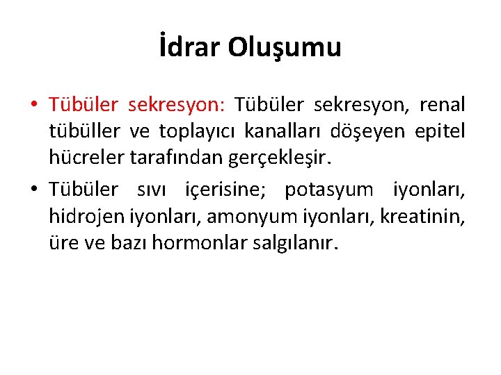 İdrar Oluşumu • Tübüler sekresyon: Tübüler sekresyon, renal tübüller ve toplayıcı kanalları döşeyen epitel