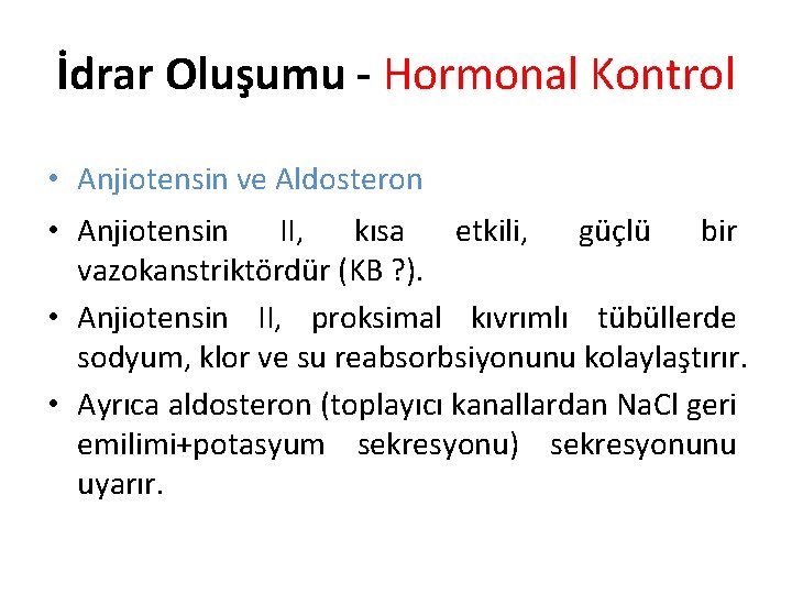 İdrar Oluşumu - Hormonal Kontrol • Anjiotensin ve Aldosteron • Anjiotensin II, kısa etkili,