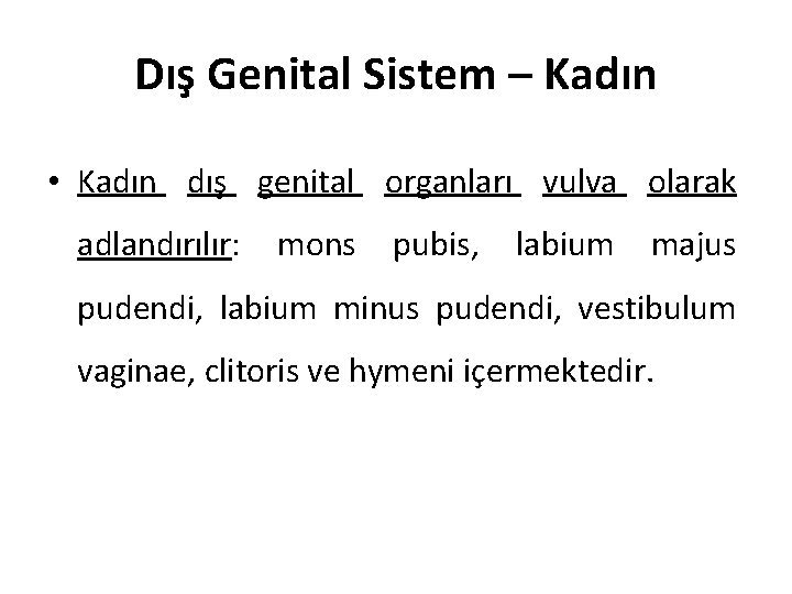 Dış Genital Sistem – Kadın • Kadın dış genital organları vulva olarak adlandırılır: mons