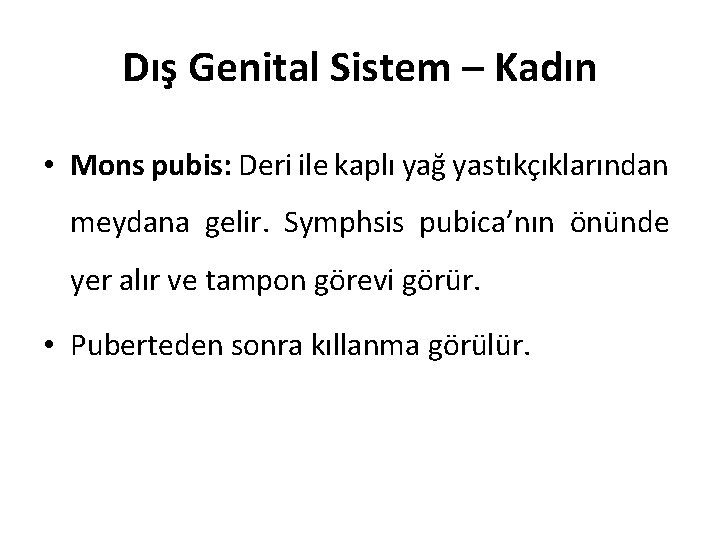 Dış Genital Sistem – Kadın • Mons pubis: Deri ile kaplı yağ yastıkçıklarından meydana