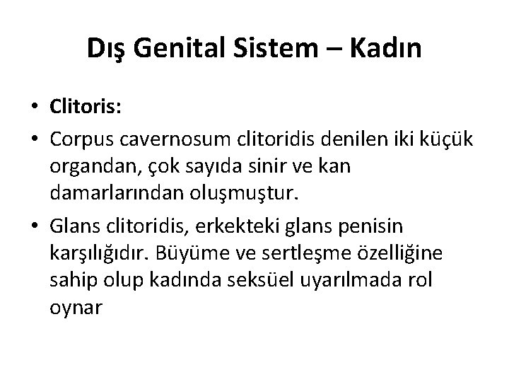 Dış Genital Sistem – Kadın • Clitoris: • Corpus cavernosum clitoridis denilen iki küçük