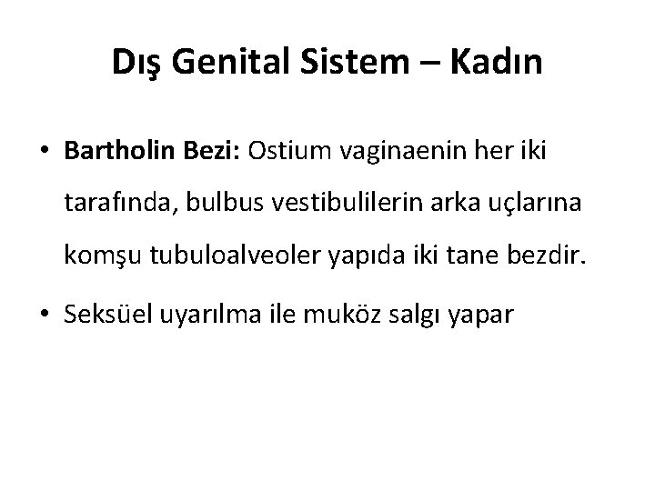 Dış Genital Sistem – Kadın • Bartholin Bezi: Ostium vaginaenin her iki tarafında, bulbus