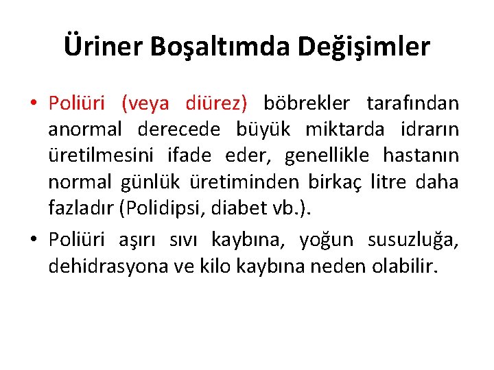 Üriner Boşaltımda Değişimler • Poliüri (veya diürez) böbrekler tarafından anormal derecede büyük miktarda idrarın