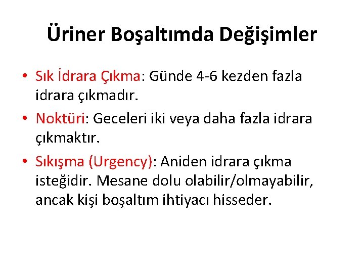 Üriner Boşaltımda Değişimler • Sık İdrara Çıkma: Günde 4 -6 kezden fazla idrara çıkmadır.