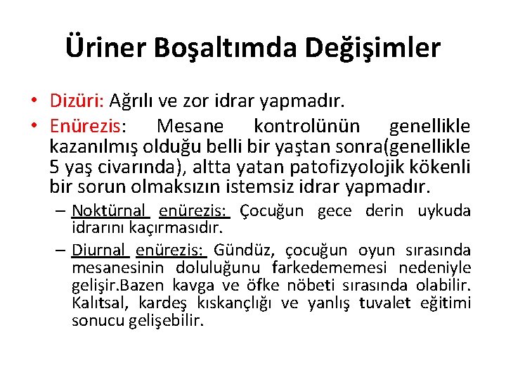 Üriner Boşaltımda Değişimler • Dizüri: Ağrılı ve zor idrar yapmadır. • Enürezis: Mesane kontrolünün