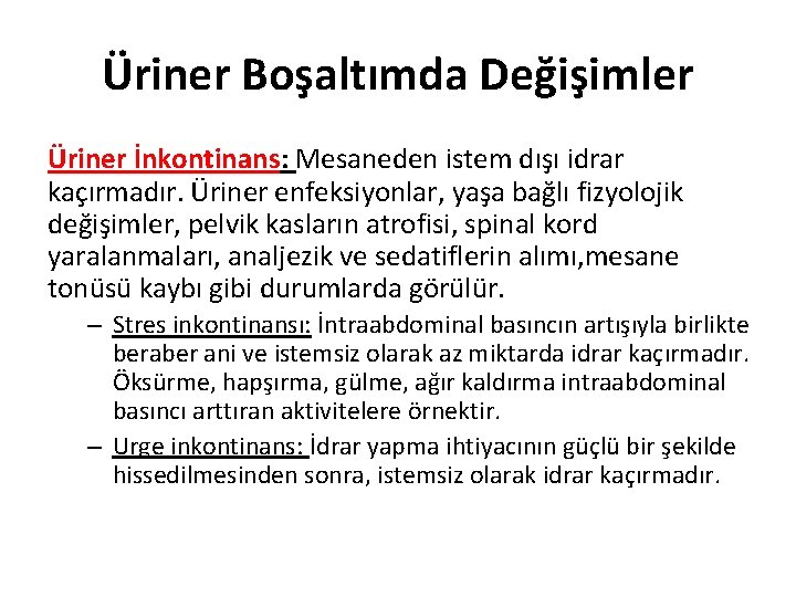 Üriner Boşaltımda Değişimler Üriner İnkontinans: Mesaneden istem dışı idrar kaçırmadır. Üriner enfeksiyonlar, yaşa bağlı