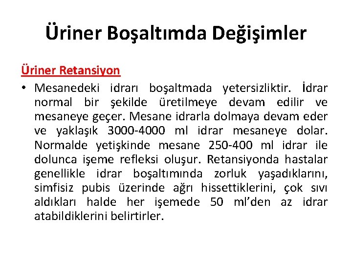 Üriner Boşaltımda Değişimler Üriner Retansiyon • Mesanedeki idrarı boşaltmada yetersizliktir. İdrar normal bir şekilde