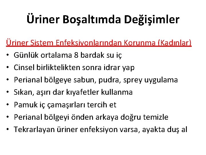 Üriner Boşaltımda Değişimler Üriner Sistem Enfeksiyonlarından Korunma (Kadınlar) • Günlük ortalama 8 bardak su