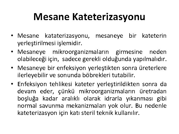 Mesane Kateterizasyonu • Mesane kataterizasyonu, mesaneye bir kateterin yerleştirilmesi işlemidir. • Mesaneye mikroorganizmaların girmesine