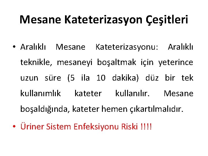 Mesane Kateterizasyon Çeşitleri • Aralıklı Mesane Kateterizasyonu: Aralıklı teknikle, mesaneyi boşaltmak için yeterince uzun