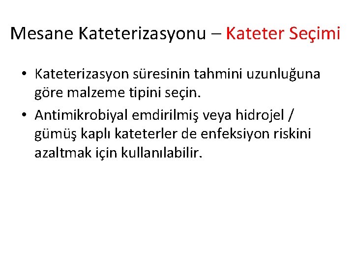 Mesane Kateterizasyonu – Kateter Seçimi • Kateterizasyon süresinin tahmini uzunluğuna göre malzeme tipini seçin.