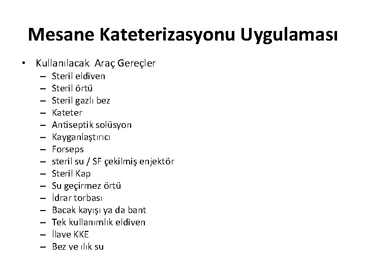 Mesane Kateterizasyonu Uygulaması • Kullanılacak Araç Gereçler – – – – Steril eldiven Steril