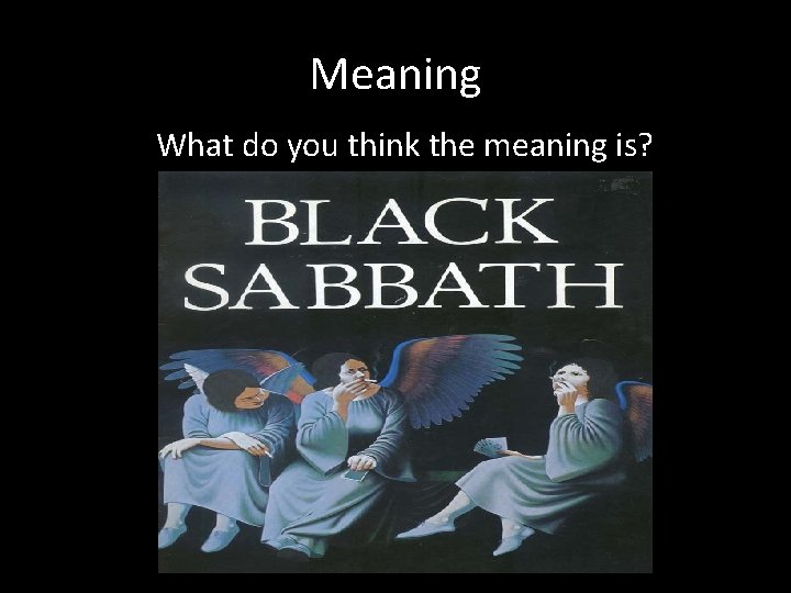 Meaning What do you think the meaning is? 