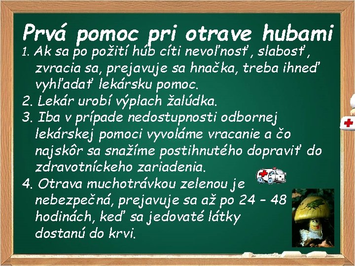 Prvá pomoc pri otrave hubami 1. Ak sa po požití húb cíti nevoľnosť, slabosť,