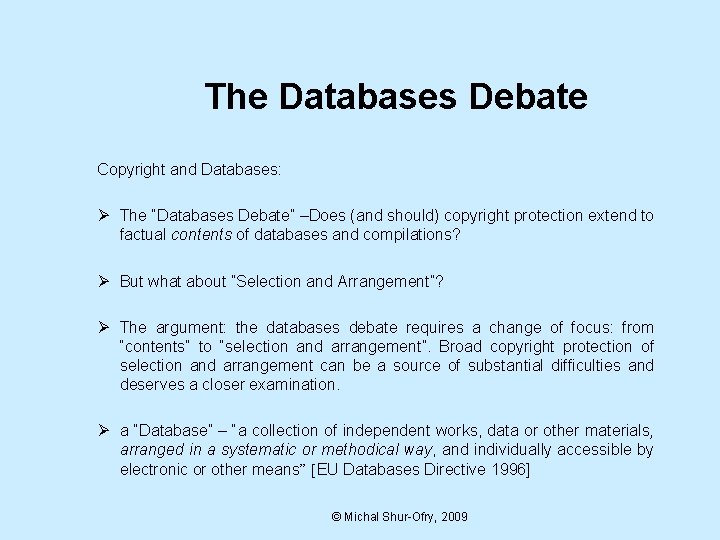 The Databases Debate Copyright and Databases: Ø The “Databases Debate” –Does (and should) copyright