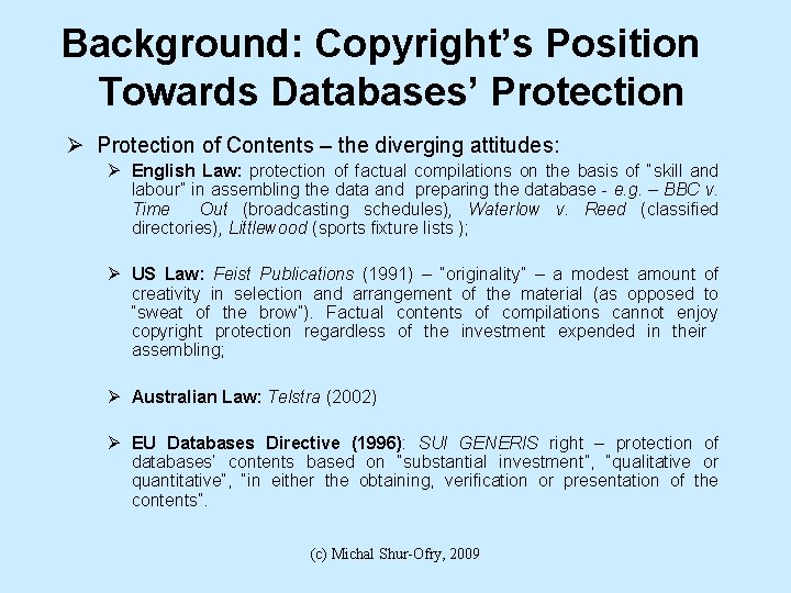 Background: Copyright’s Position Towards Databases’ Protection Ø Protection of Contents – the diverging attitudes: