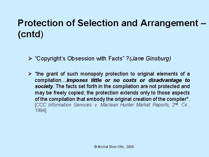 Protection of Selection and Arrangement – (cntd) Ø “Copyright’s Obsession with Facts” ? (Jane