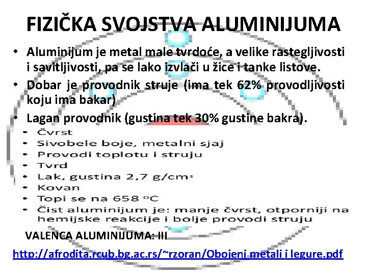 FIZIČKA SVOJSTVA ALUMINIJUMA • Aluminijum je metal male tvrdoće, a velike rastegljivosti i savitljivosti,