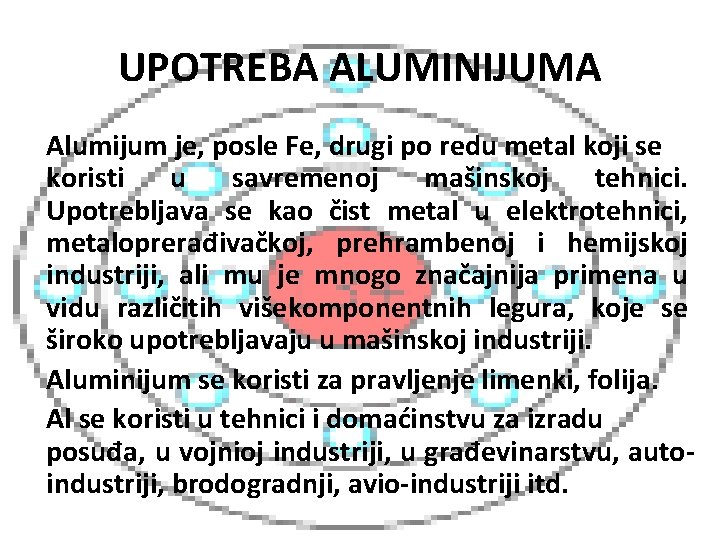 UPOTREBA ALUMINIJUMA Alumijum je, posle Fe, drugi po redu metal koji se koristi u